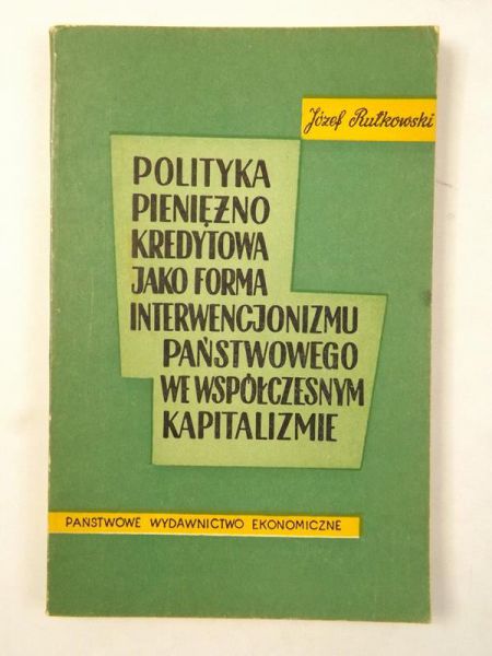 Rutkowski Józef - Polityka pieniężno-kredytowa jako forma interwencjonizmu państwowego we współczesnym kapitalizmie