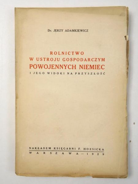 Adamkiewicz Jerzy - Rolnictwo w ustroju gospodarczym powojennych Niemiec i jego widoki na przyszłość, 1929 r.