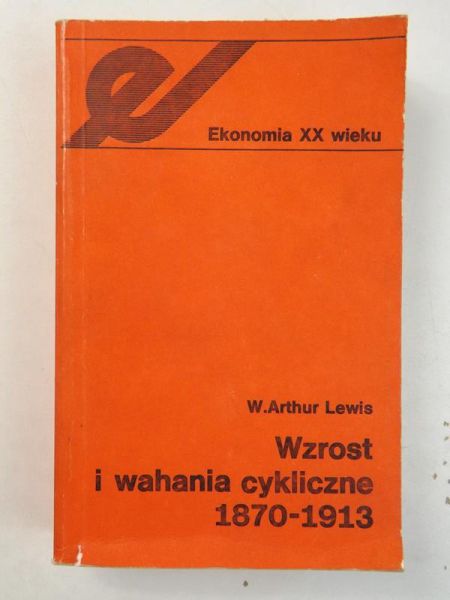 Lewis W. Arthur - Wzrost i wahania cykliczne 1870-1913