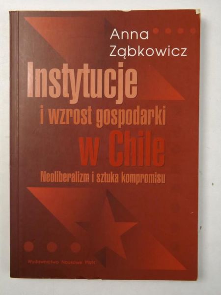 Instytucje i wzrost gospodarki w Chile. Neoliberalizm i sztuka kompromisu.