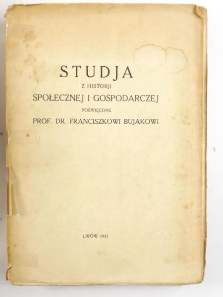 Studja z historji społecznej i gospodarczej poświęcone prof. dr. Franciszkowi Bujakowi, 1931 r.