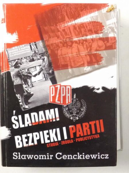 Śladami bezpieki i partii. Studia - Źródła - Publicystyka