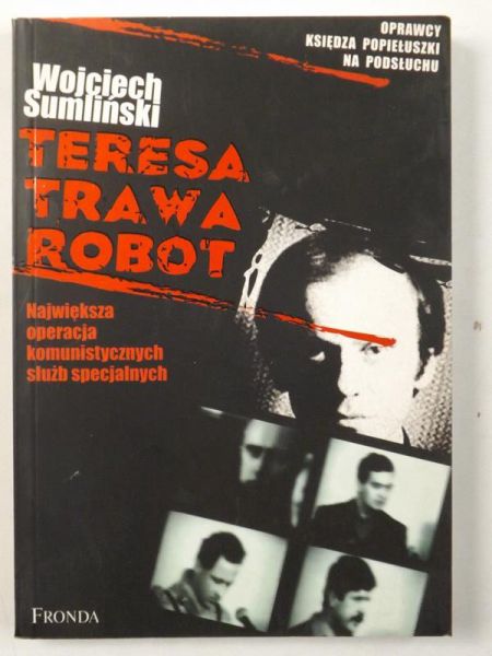 Teresa, Trawa, Robot. Największa operacja komunistycznych służb specjalnych