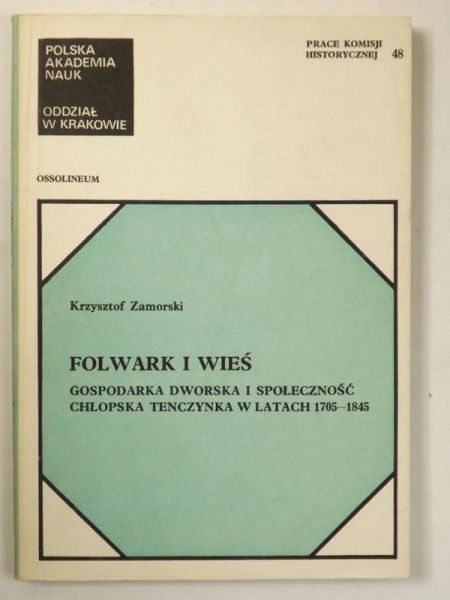 Folwark i wieś. Gospodarka dworska i społeczność chłopska Tenczynka w latach 1705-1845