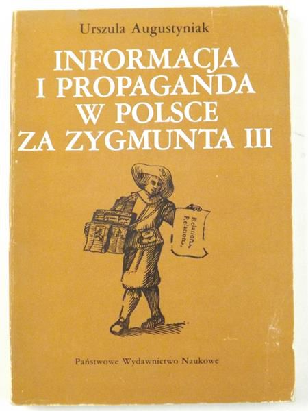 Augustyniak Urszula - Informacja i propaganda w Polsce za Zygmunta III