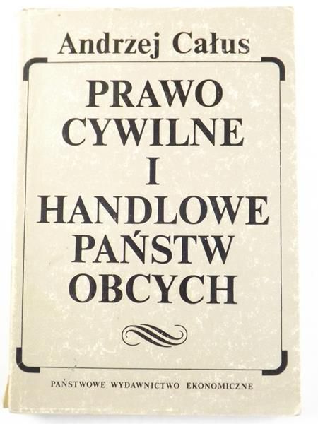 Całus Andrzej - Prawo cywilne i handlowe państw obcych