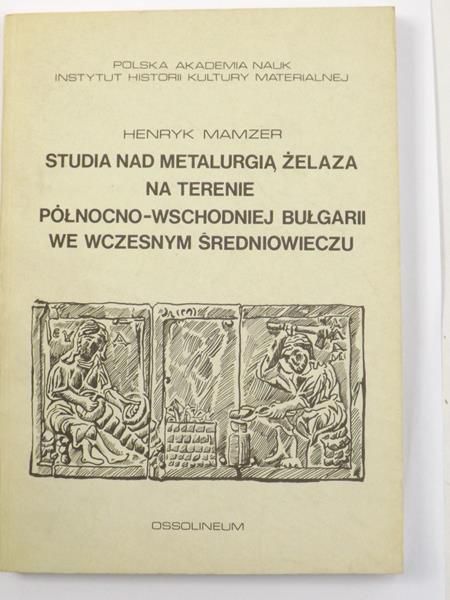 Studia nad metalurgią żelaza na terenie północno-wschodniej Bułgarii we wczesnym średniowieczu