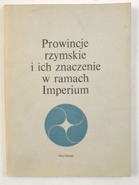 Jaczynowska Maria,    - Prowincje rzymskie i ich znaczenie w ramach Imperium