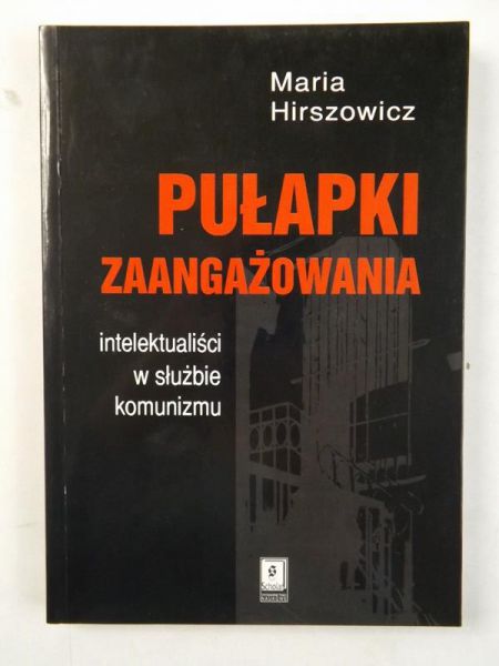 Hirszowicz Maria - Pułapki zaangażowania. Intelektualiści w służbie komunizmu