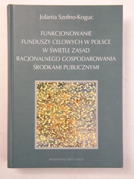Funkcjonowanie funduszy celowych w Polsce w świetle zasad racjonalnego gospodarowania środkami publicznymi