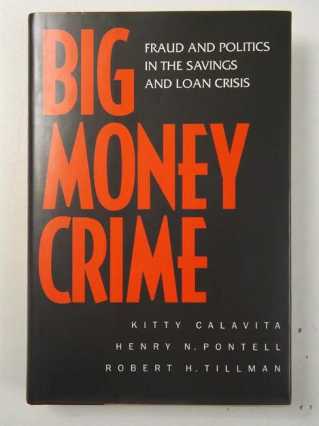 Calavita Kitty -  Big Money Crime. Fraud And Politics In The Savings And Loan Crisis