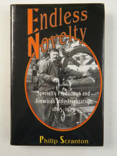 Endless Novelty. Specialty Production And American Industrialization, 1865-1925