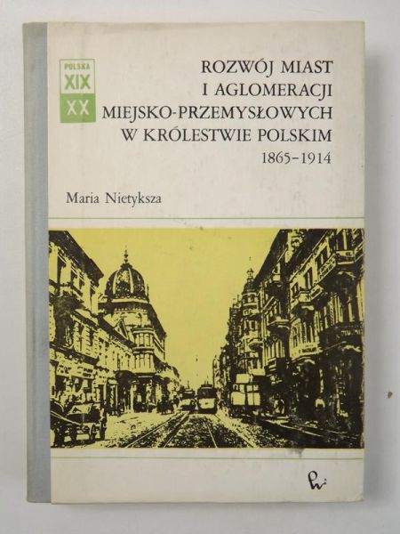 Rozwój miast i aglomeracji miejsko-przemysłowych w Królestwie Polskim 1865-1914