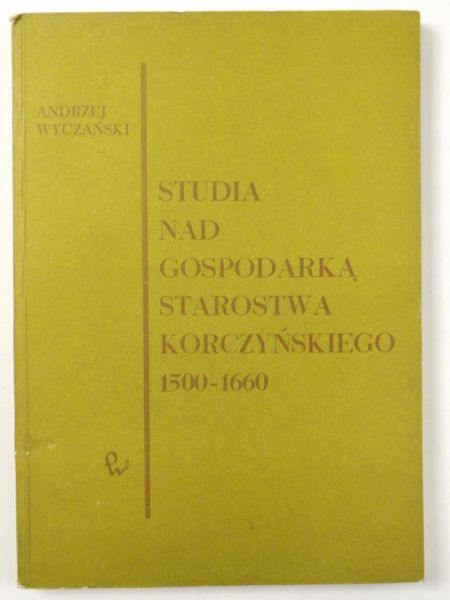 Studia nad gospodarką starostwa Korczyńskiego 1500-1660