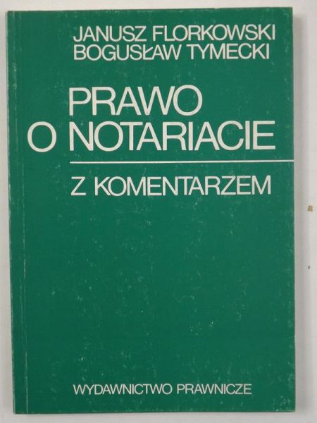 Florkowski Janusz,   - Prawo o notariacie z komentarzem