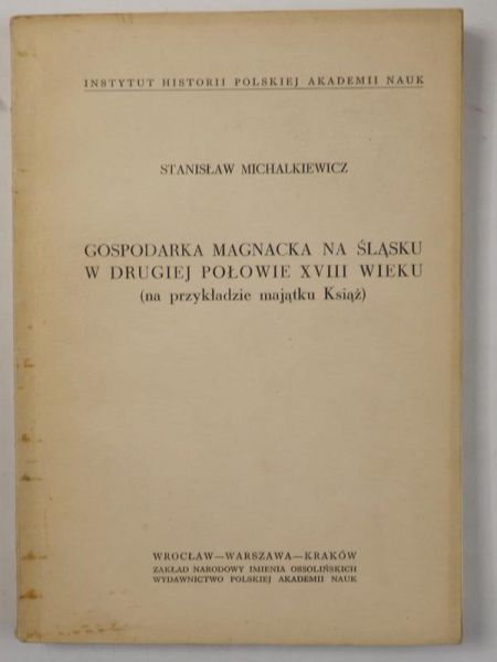 Michalkiewicz Stanisław - Gospodarka magnacka na Śląsku w drugiej połowie XVIII wieku