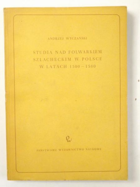 Studia nad folwarkiem szlacheckim w Polsce w latach 1500-1580