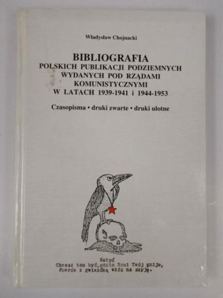 Chojnacki Władysław - Bibliografia polskich publikacji podziemnych wydanych pod rządami komunistycznymi w latach 1939-1941 i 1944-1953