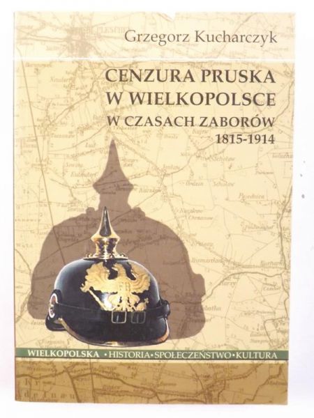 Kucharczyk Grzegorz - Cenzura Pruska w Wielkopolsce w czasach zaborów 1815-1914