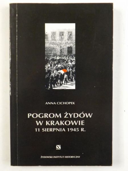 Cichopek Anna - Pogrom Żydów w Krakowie 11 sierpnia 1945 roku