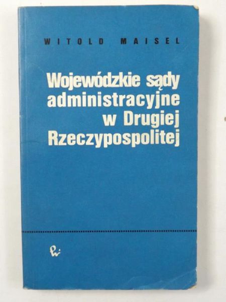Maisel Witold - Wojewódzkie sądy administracyjne w Drugiej Rzeczypospolitej
