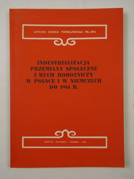 Industrializacja, przemiany społeczne i ruch robotniczy w Polsce i w Niemczech do 1914 r.
