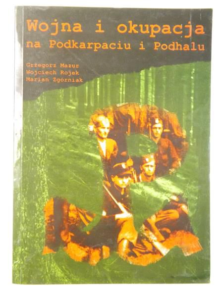 Mazur Grzegorz, Rojek Wojciech - Wojna i okupacja na Podkarpaciu i Podhalu