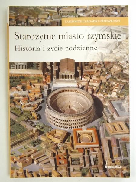 Starożytne miasto rzymskie. Historia i życie codzienne