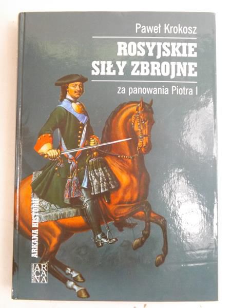 Krokosz Paweł - Rosyjskie siły zbrojne za panowania Piotra I