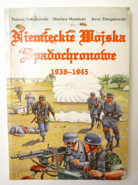 Nowakowski T.   Zbiegniewski J. - Niemieckie Wojska Spadochronowe 1936-1945