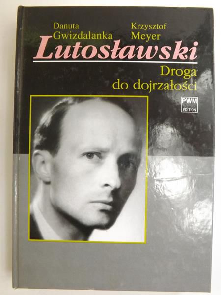 Gwizdalanka Danuta,   - Lutosławski. Droga do dojrzałości