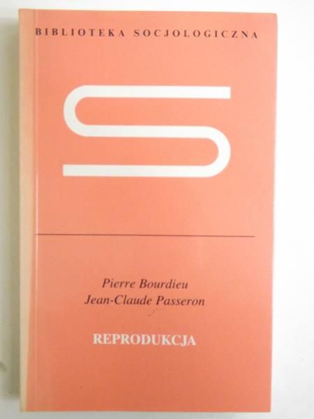 Bourdieu Pierre, Passeron Jean-Claude - Reprodukcja