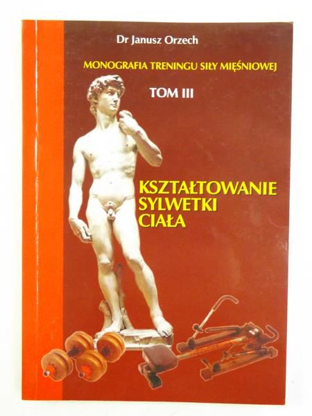 Monografia treningu siły mięśniowej, Tom III Kształtowanie sylwetki ciała