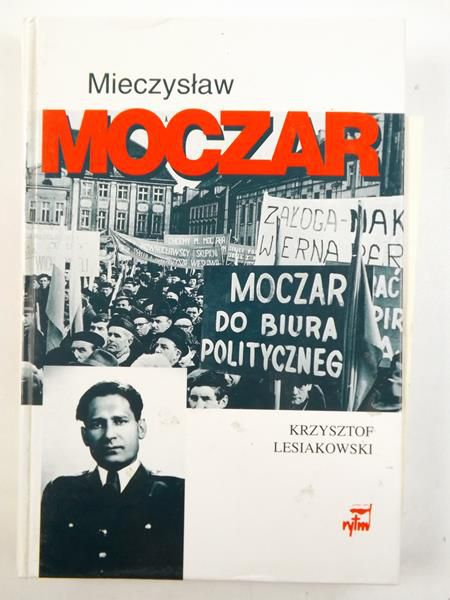 Mieczysław Moczar ,,Mietek". Biografia polityczna