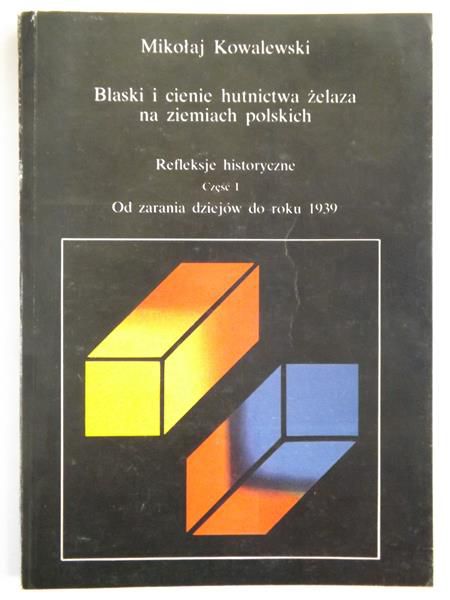 Blaski i cienie hutnictwa żelaza na ziemiach polskich, Cz. 1