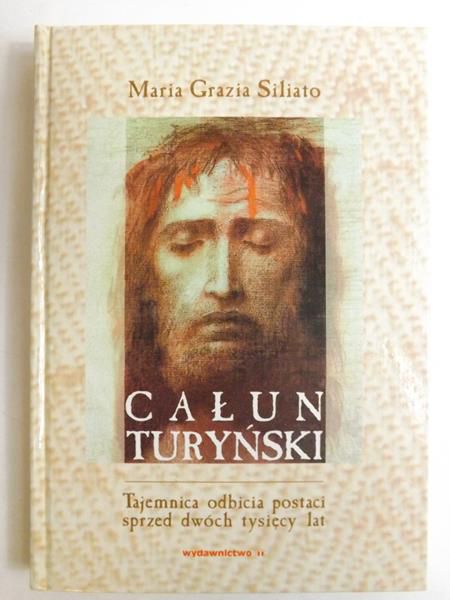 Siliato Maria Grazia - Całun Turyński. Tajemnica odbicia postaci sprzed dwóch tysięcy lat
