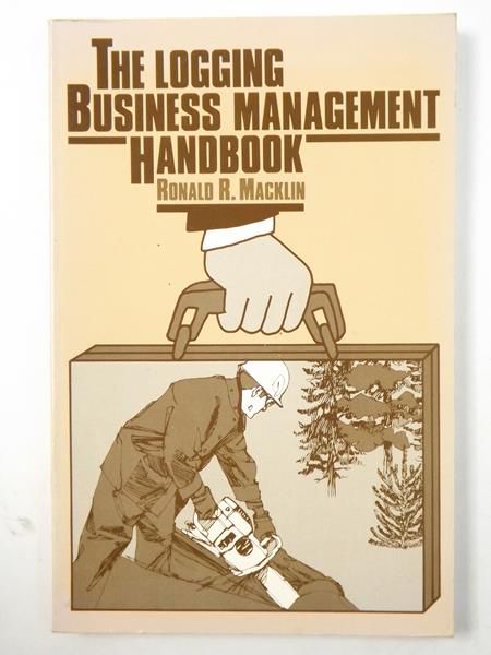 Macklin Ronald - The Logging Business Management Handbook