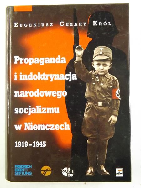 Król Eugeniusz Cezary - Propaganda i indoktrynacja narodowego socjalizmu w Niemczech 1919-1945