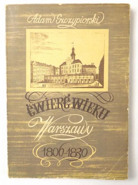 Ćwierć wieku Warszawy 1806-1830