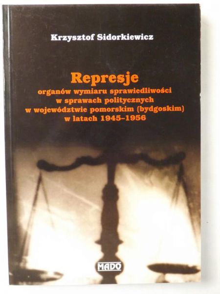 Represje organów wymiaru sprawiedliwości w sprawach politycznych w województwie pomorskim w latach 1945-1956