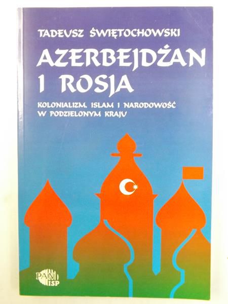 Azerbejdżan i Rosja. Kolonializm, islam i narodowość w podzielonym kraju