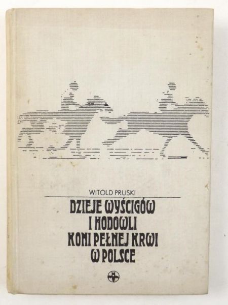 Pruski Witold  - Dzieje wyścigów i hodowli koni pełnej krwi w Polsce. Królestwo Polskie 1815-1918