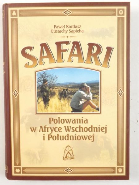 Kardasz Paweł, Sapieha Eustachy - Safari. Polowania w Afryce Wschodniej i Południowej
