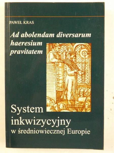 Ad abolendam diversarum haeresium pravitatem. System inkwizycyjny w średniowiecznej Europie