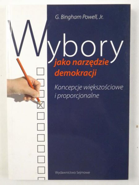 Wybory jako narzędzie demokracji. Koncepcje większościowe i proporcjonalne.