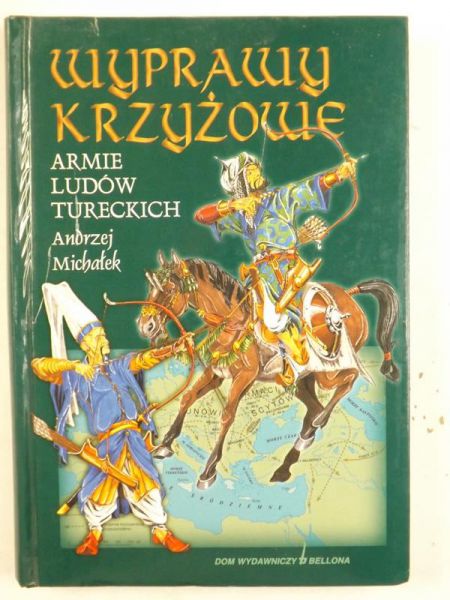 Michałek Andrzej - Wyprawy krzyżowe. Armie ludów Tureckich