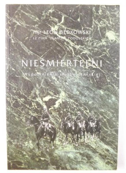 Nieśmiertelni. Wspomnienia służby ułańskiej