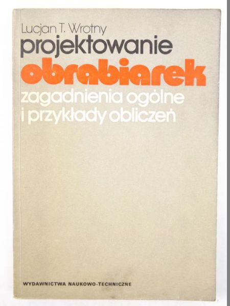Projektowanie obrabiarek. Zagadnienia ogólne i przykłady obliczeń