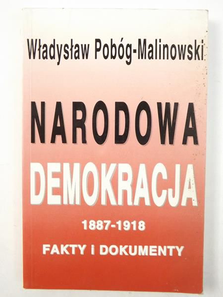 Narodowa demokracja 1887-1918. Fakty i dokumenty