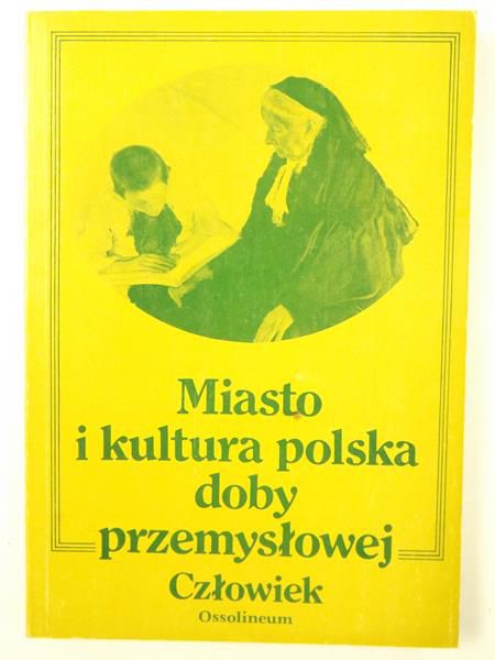 Imbs Hanny - Miasto i kultura polska doby przemysłowej. Człowiek